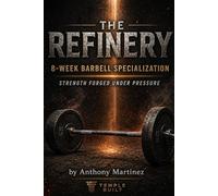 THE REFINERY: THE 8-WEEK BARBELL SPECIALIZATION | STRENGTH FORGED UNDER PRESSURE