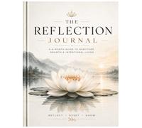 The Reflection Journal: A 6-Month Guide to Gratitude, Growth & Intentional Living