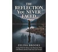 The Reflection You Never Faced: Living With the Silence, the Memories They Left Behind, and the Truth You Can’t Escape