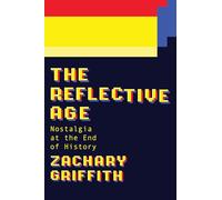 The Reflective Age: Nostalgia at the End of History