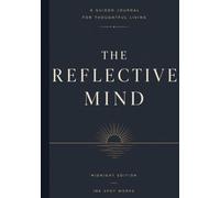The Reflective Mind: A Guided Journal for Thoughtful Living, Self-Discovery & Intentional Growth