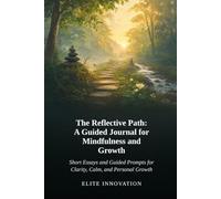 The Reflective Path: A Guided Journal for Mindfulness and Growth