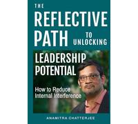 The Reflective Path To Unlocking Leadership Potential: How to Reduce Internal Interference