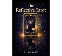 The Reflective Tarot: Using the Cards for Self-Insight, Awareness, and Personal Growth