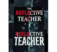 The Reflective Teacher, Daily Weekly & Yearly Journal, Prompted Diary for Educators to Reflect, Recharge, and Reignite Their Passion for Teaching: 52 ... Purpose, and Resilience in the Classroom