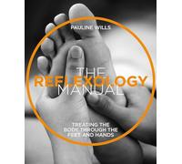 The Reflexology Manual: Treating the Body Through the Feet and Hands