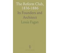 The Reform Club, 1836-1886: Its Founders and Architect