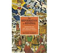 The Reformation as Renewal: Retrieving the One, Holy, Catholic, and Apostolic