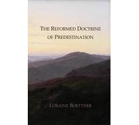 The Reformed Doctrine of Predestination: Christian Classics Series