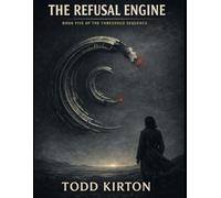 The Refusal Engine: Book Five of The Threshold Sequence