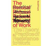 The Refusal of Work: The Theory and Practice of Resistance to Work