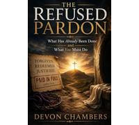 THE REFUSED PARDON: What Has Already Been Done and What You Must Do