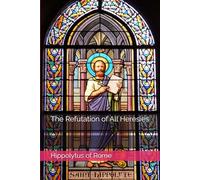 The Refutation of All Heresies