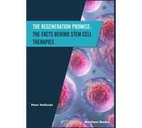 The Regeneration Promise: The Facts behind Stem Cell Therapies