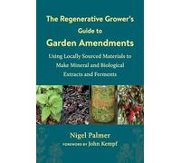 Nigel Palmer The Regenerative Grower's Guide to Garden Amendments (Tascabile)