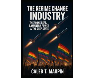 The Regime Change Industry: The Woke Left, Samantha Power & The Deep State