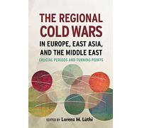 The Regional Cold Wars in Europe, East Asia, and the Middle East: Crucial Periods and Turning Points
