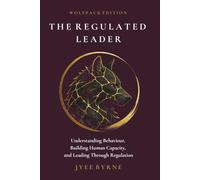 The Regulated Leader - Wolfpack Edition: Understanding Behaviour, Building Human Capacity, and Leading Through Regulation