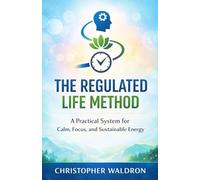 The Regulated Life Method: A Practical System for Calm, Focus, and Sustainable Energy
