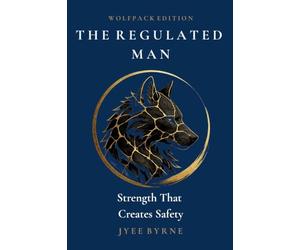 The Regulated Man - Wolfpack Edition: Strength That Creates Safety