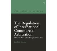 The Regulation of International Commercial Arbitration: Arbitrators’ Duties and the Emerging Arbitral Market