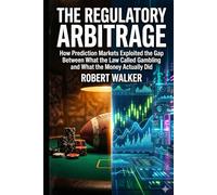 The Regulatory Arbitrage: How Prediction Markets Exploited the Gap Between What the Law Called Gambling and What the Money Actually Did