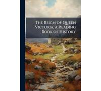 The Reign of Queen Victoria. a Reading Book of History