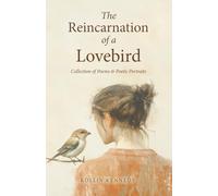 The Reincarnation of a Lovebird: A Collection of Poems & Poetic Portraits