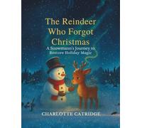 The Reindeer Who Forgot Christmas: A Snowman’s Journey to Restore Holiday Magic