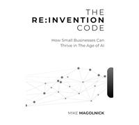 The ReInvention Code: How Small Businesses Can Thrive in the Age of AI