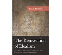 The Reinvention of Idealism: John William Miller and Other Navigators of the Critical Turn in American Philosophy