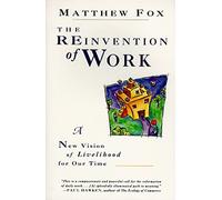 The Reinvention of Work: New Vision of Livelihood for Our Time, A