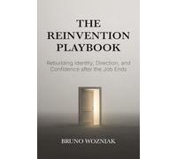 The Reinvention Playbook: Rebuilding Identity, Direction, and Confidence after the Job Ends