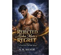 The Rejected Alpha Mate's Regret: A Second Chance Wolf Shifter Romance