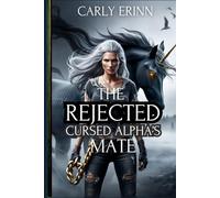 The Rejected Cursed Alpha’s Mate: An enemies-to-lovers dark shifter fantasy