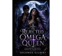 The Rejected Omega Queen: Cast aside by her mate, chosen by power itself