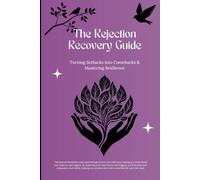 The Rejection Recovery Guide: Turning Setbacks into Comebacks & Mastering Resilience: Guided Healing Journal with Self-Reflection Exercises & Prompts for Adults and Tee Seeking Growth