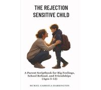 The Rejection Sensitive Child: A Parent Scriptbook for Big Feelings, School Refusal, and Friendships (Ages 5-12)