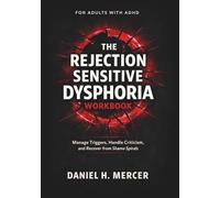 The Rejection Sensitive Dysphoria Workbook for Adults with ADHD: A Practical Guide to Handling Criticism, Shame Spirals, Emotional Flooding, and Relationship Repair