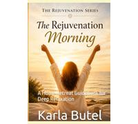 The rejuvenation Morning: A Home Retreat Guide & Workbook for Deep Relaxation