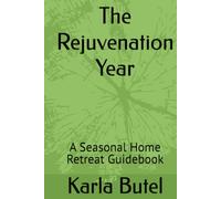 The Rejuvenation Year: A Seasonal Home Retreat Guidebook