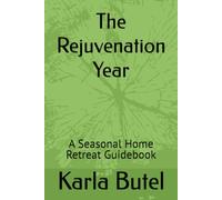 The Rejuvenation Year: A Seasonal Home Retreat Guidebook