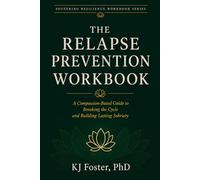 The Relapse Prevention Workbook: A Compassion-Based Approach to Lasting Sobriety