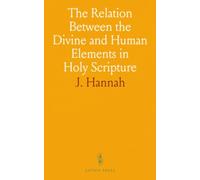 The Relation Between the Divine and Human Elements in Holy Scripture: Eight Lectures at Oxford, 1863