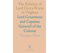The Relation of Lord De-La-Warre in Virginea: Lord Gouernour and Captaine Generall of the Colonie