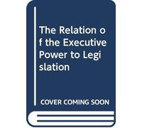 The Relation of the Executive Power to Legislation