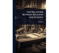 The Relations Between Religion and Science