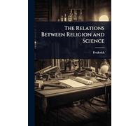 The Relations Between Religion and Science
