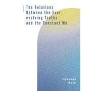 The Relations Between the Ever-evolving Truths and the Constant Me
