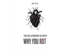 THE RELATIONSHIP AUTOPSY: WHY YOU ROT: The Forensic Shadow Work Journal for Disillusioned Adults | Brutal Self-Reflection and Dark Psychology Workbook for Divorce & Breakup Analysis